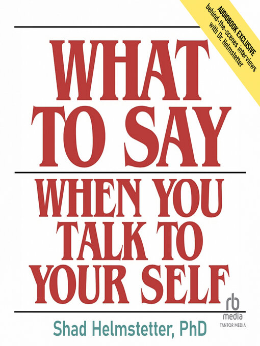 Title details for What to Say When You Talk to Your Self by Shad Helmstetter, Ph.D. - Available